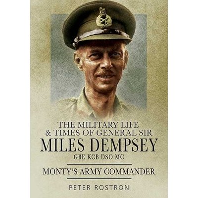 The Military Life and Times of General Sir Miles Dempsey: Monty's Army Commander Rostron PeterPaperback