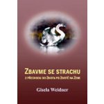 Zbavme se strachu -- z přechodu do života po životě na Zemi - Weidner Gisela – Hledejceny.cz