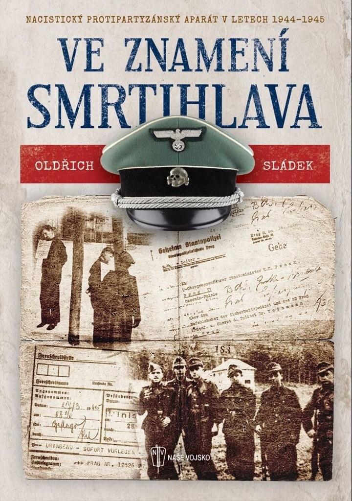 Ve znamení smrtihlava - Nacistický protipartyzánský aparát v letech 1944-1945 - Sládek Oldřich