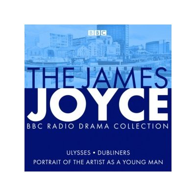 James Joyce BBC Radio Collection: Ulysses, A Portrait of the Artist as a Young Man & Dubliners – Hledejceny.cz