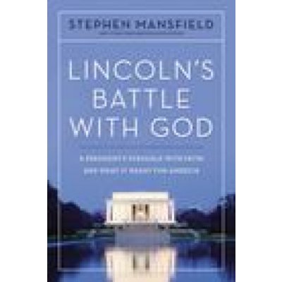 Lincolns Battle with God: A Presidents Struggle with Faith and What It Meant for America – Hledejceny.cz