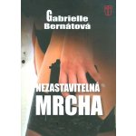 Nezastavitelná mrcha - Bernátová Gabrielle – Hledejceny.cz