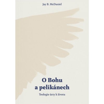 O Bohu a pelikánech - McDaniel Jay B. – Hledejceny.cz