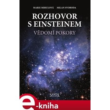 Rozhovor s Einsteinem. Vědomí pokory - Marie Mihulová, Milan Svoboda