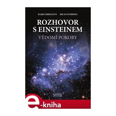 Rozhovor s Einsteinem. Vědomí pokory - Marie Mihulová, Milan Svoboda – Hledejceny.cz