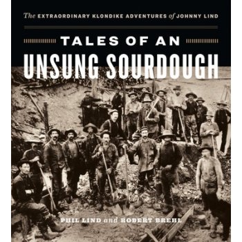 Tales of an Unsung Sourdough: The Extraordinary Klondike Adventures of Johnny Lind Lind PhilPevná vazba