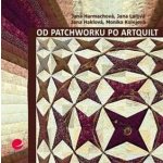 Od patchworku po artquilt – Harmachová Jana, Lálová Jana, Haklová Jana, Kolejová Monika – Zbozi.Blesk.cz