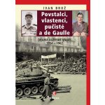 Povstalci, vlastenci, pučisté a de Gaulle. Drama alžírské války 1954–1962 - Ivan Brož – Hledejceny.cz
