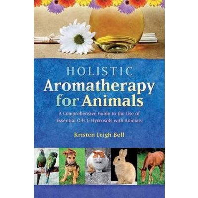 Holistic Aromatherapy for Animals - K. Bell