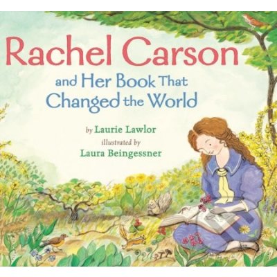 Rachel Carson and Her Book That Changed the World - Laurie Lawlor, Laura Beingessner ilustrácie