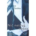 Nič netrvá večne - Laurence Tardieu – Hledejceny.cz