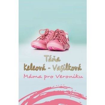 Máma pro Veroniku - Táňa Keleová-Vasilková