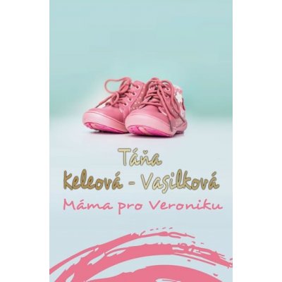 Máma pro Veroniku - Táňa Keleová-Vasilková – Hledejceny.cz