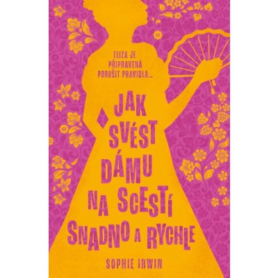 Jak svést dámu na scestí snadno a rychle - Sophie Irwin – Zboží Mobilmania