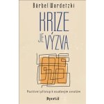 Krize je výzva - Pozitivní přístup k osudovým zvratům - Bärbel Wardetzki – Hledejceny.cz