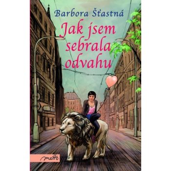 Jak jsem sebrala odvahu - Barbora Šťastná