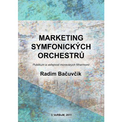 Marketing symfonických orchestrů. Publikum a veřejnost moravských filharmonií - Radim Bačuvčík
