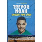 Narozený mimo zákon - Příběhy z dětství v Jižní Africe - Noah Trevor – Hledejceny.cz