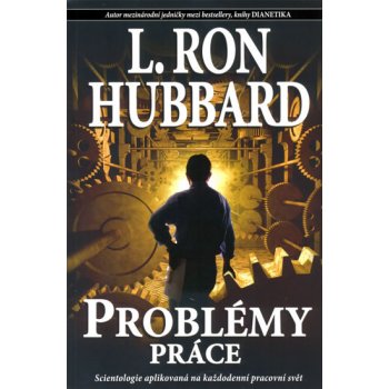 Problémy práce - Scientologie aplikovaná na každodenní pracovní svět - Hubbard L. Ron