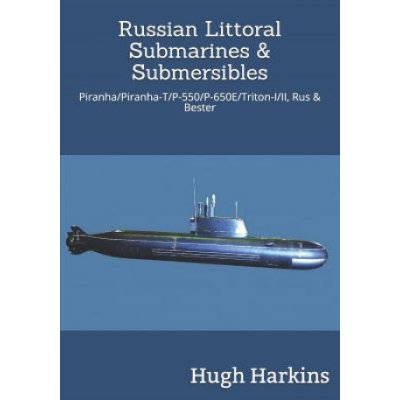 Russian Littoral Submarines & Submersibles: Piranha/T/P-550/650e/Triton-I/II, Rus & Bester – Hledejceny.cz