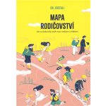 Mapa rodičovství - Jak na dokonalý vztah mezi rodičem a dítětem – Hledejceny.cz