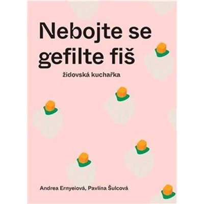 Nebojte se gefilte fiš - Židovská kuchařka - Andrea Ernyeiová – Hledejceny.cz