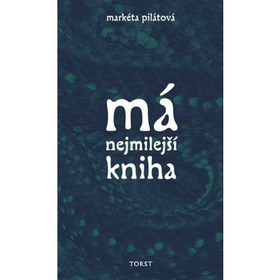 Má nejmilejší kniha - Markéta Pilátová – Hledejceny.cz