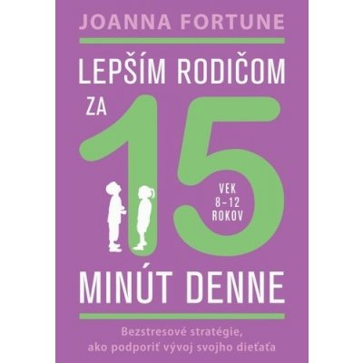 Lepším rodičom za 15 minút denne - Joanna Fortune