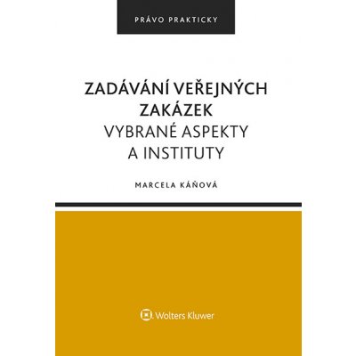 Zadávání veřejných zakázek. Vybrané aspekty a instituty - Marcela Káňová – Zbozi.Blesk.cz