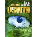 Roboti úsvitu - Isaac Asimov – Hledejceny.cz
