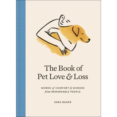 The Book of Pet Love and Loss: Words of Comfort and Wisdom from Remarkable People Bader SaraPevná vazba