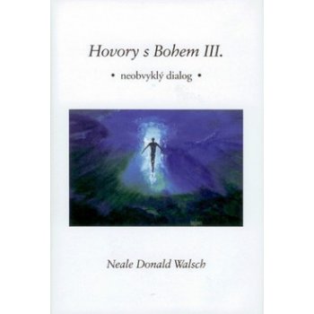 Hovory s Bohem III. - Walsch Neale Donald