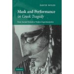 Mask and Performance in Greek Tragedy - D. Wiles – Hledejceny.cz