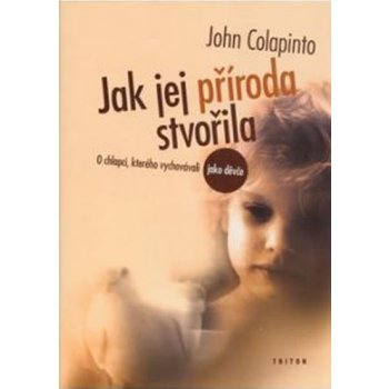 Jak jej příroda stvořila -- O chlapci, kterého vychovávali jako děvče - John Colapinto