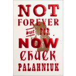 Not Forever, But for Now Palahniuk ChuckPevná vazba – Hledejceny.cz