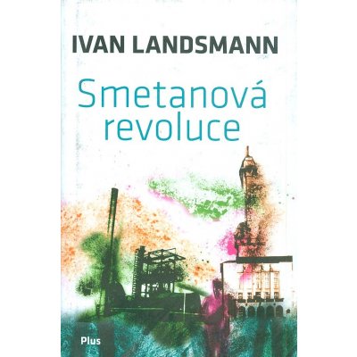 Smetanová revoluce - Ivan Landsmann – Hledejceny.cz