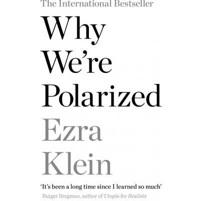 Why We're Polarized - Ezra Klein