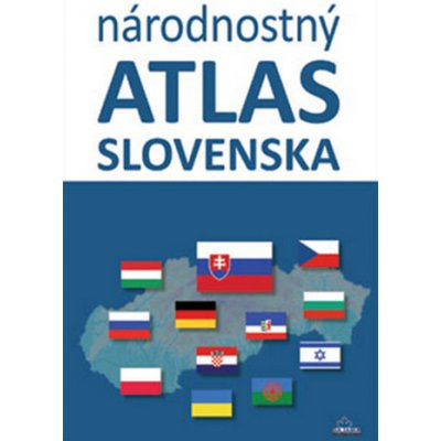 Národnostný atlas Slovenska - Dagmar Kusendová, Mojmír Benža, Juraj Majo, Pavol Tišliar