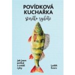 Došel karamel s.r.o. Jak jsem potkal a snědl ryby - Povídková kuchařka starého rybáře – Hledejceny.cz