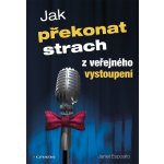 Jak překonat strach z veřejného vystoupení - Esposito Janet – Hledejceny.cz