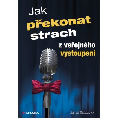 Jak překonat strach z veřejného vystoupení - Esposito Janet – Hledejceny.cz