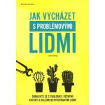 Jak vycházet s problémovými lidmi – Hledejceny.cz