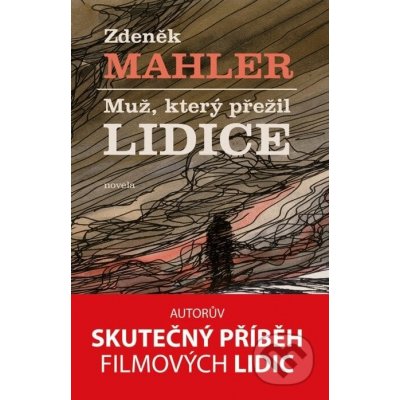 Muž, který přežil Lidice. Apokalyptický příběh lidického muže, který zabil svého syna. - Zdeněk Mahler