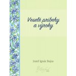 Bajza Jozef Ignác - Veselé príbehy a výroky – Hledejceny.cz