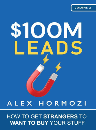 $100M Leads: How to Get Strangers To Want To Buy Your Stuff Hormozi AlexPevná vazba