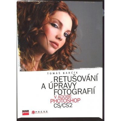 Retušování a úpravy fotografií v Adobe Photoshop CS/CS2 - Barčík Tomáš