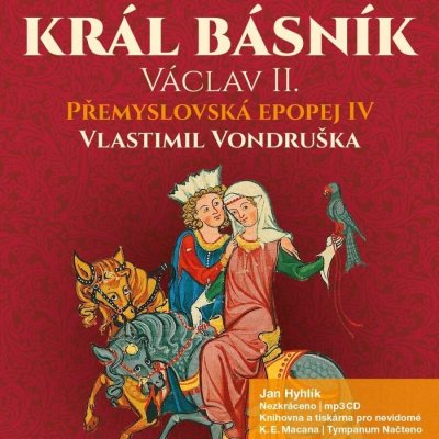 Král básník Václav II. - Přemyslovská Epopej IV - - Vondruška Vlastimil – Hledejceny.cz