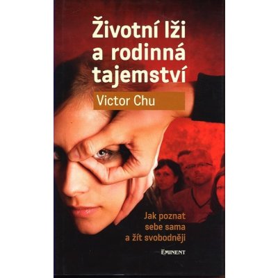 Životní lži a rodinná tajemství - Jak poznat sebe sama a žít svobodněji - Chu Victor – Zbozi.Blesk.cz