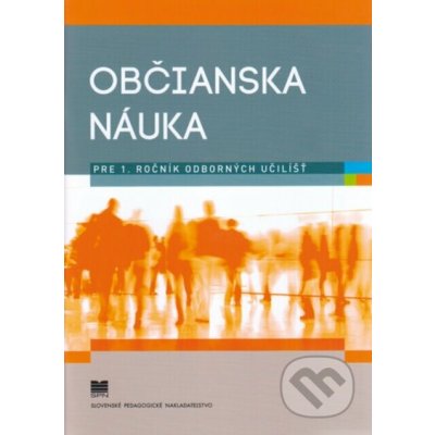 Občianska náuka pre 1. ročník odborných učilíšť (pre žiakov s mentálnym postihnutím) - Slovenské pedagogické nakladateľstvo - Mladé letá – Hledejceny.cz