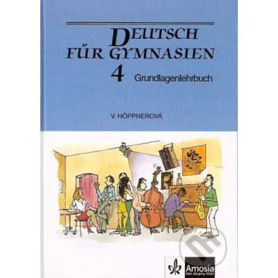 Deutsch für Gymnasien 4 - Grundlagenlehrbuch - Höppnerová Věra